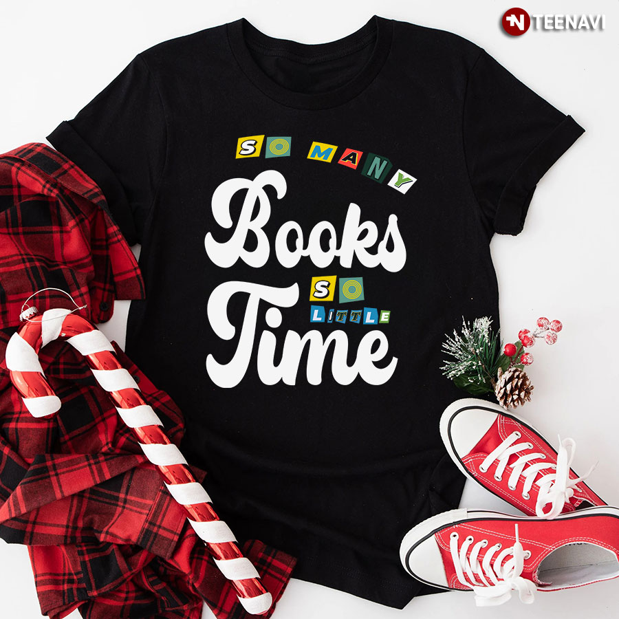 So Many Books So Little Time T-Shirt - Black Tee