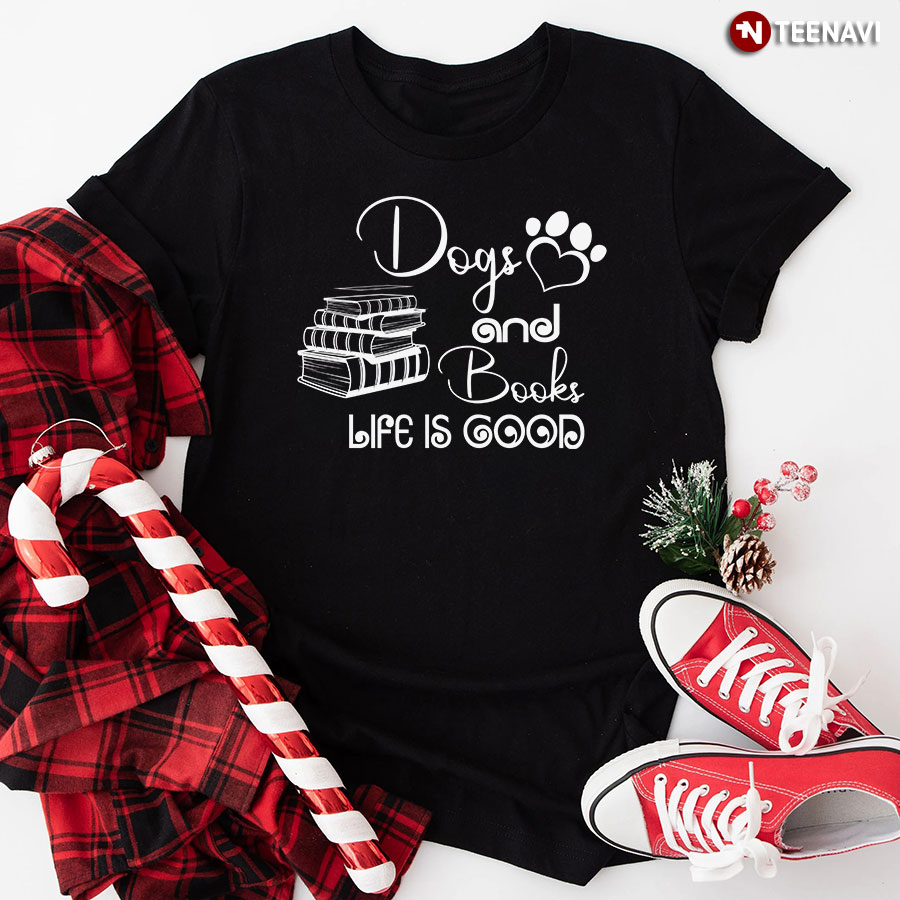 Dogs And Books Life Is Good T-Shirt