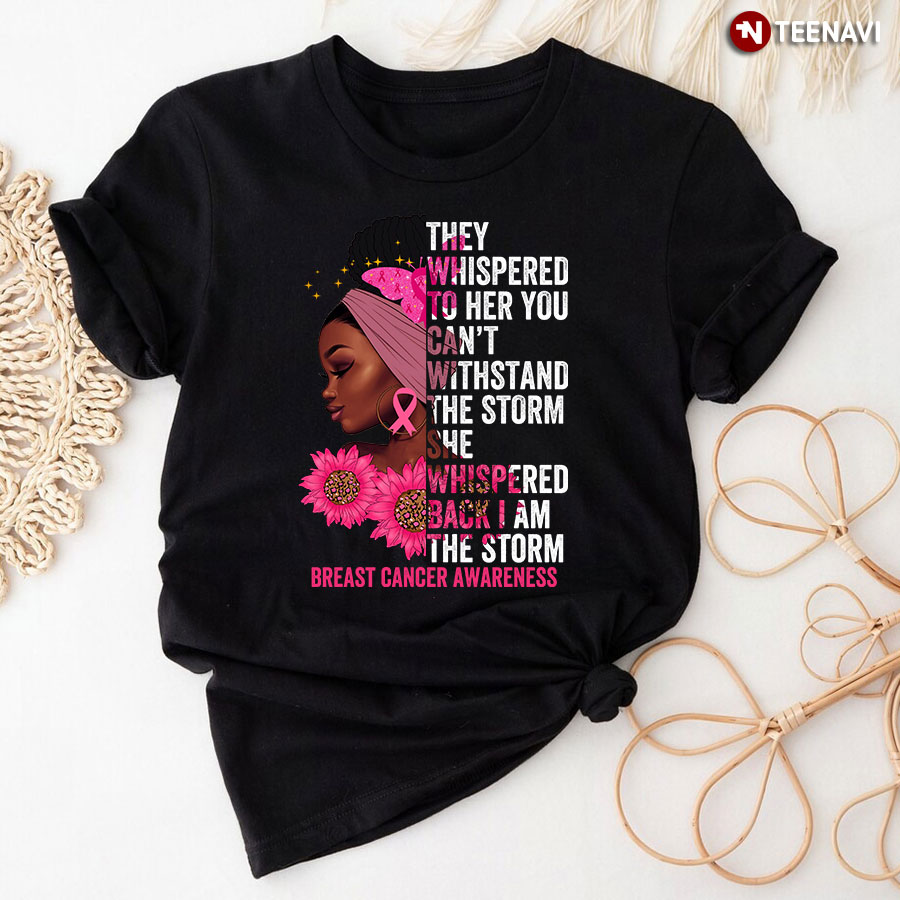 They Whispered To Her You Can’t Withstand The Storm Black Woman Breast Cancer T-Shirt