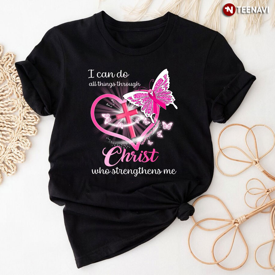 I Can Do All Things Through Christ Butterfly Breast Cancer Awareness T-Shirt
