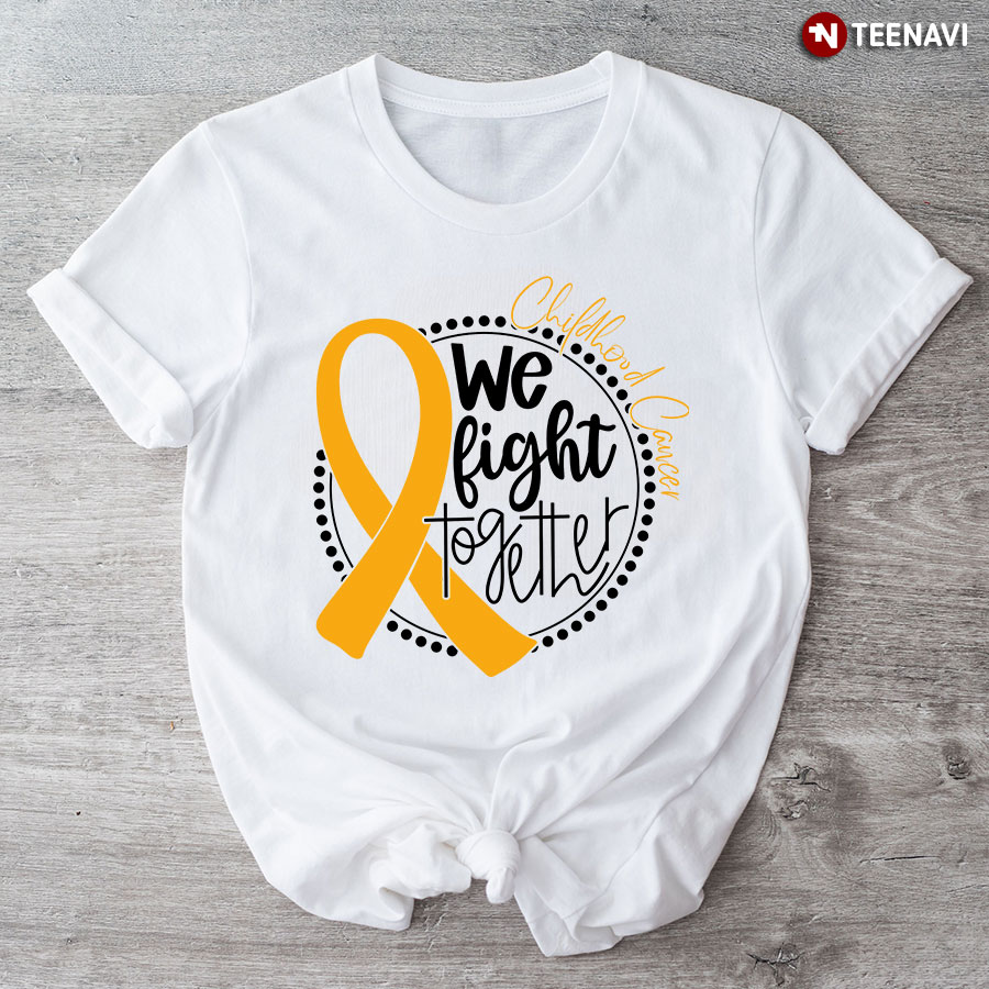 We Fight Together Childhood Cancer T-Shirt