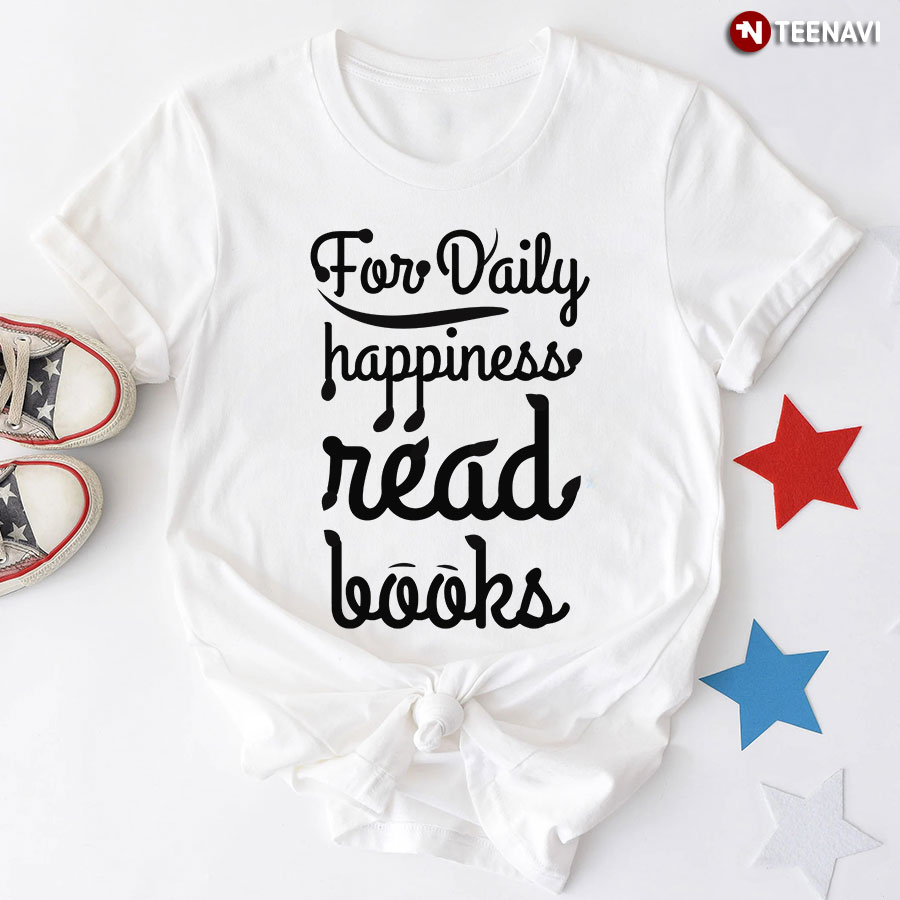 For Daily Happiness Read Books T-Shirt
