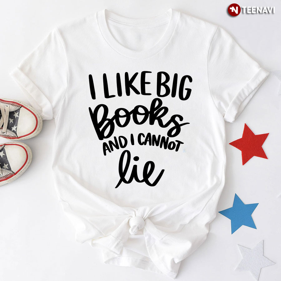 I Like Big Books And I Cannot Lie T-Shirt - White Tee