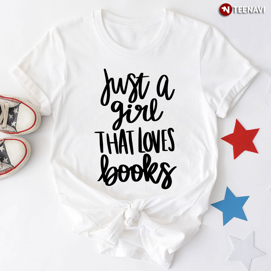 Just A Girl That Loves Books T-Shirt