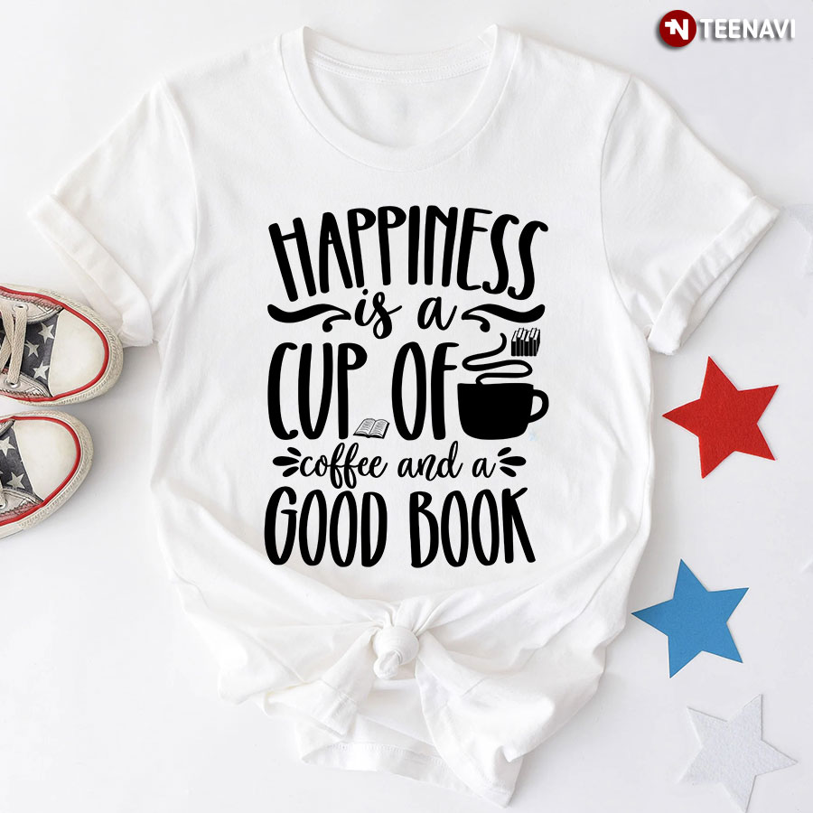 Happiness Is A Cup Of Coffee And A Good Book T-Shirt