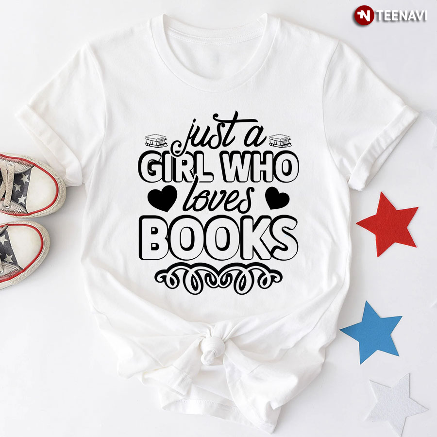Just A Girl Who Loves Books Bibliophile T-Shirt