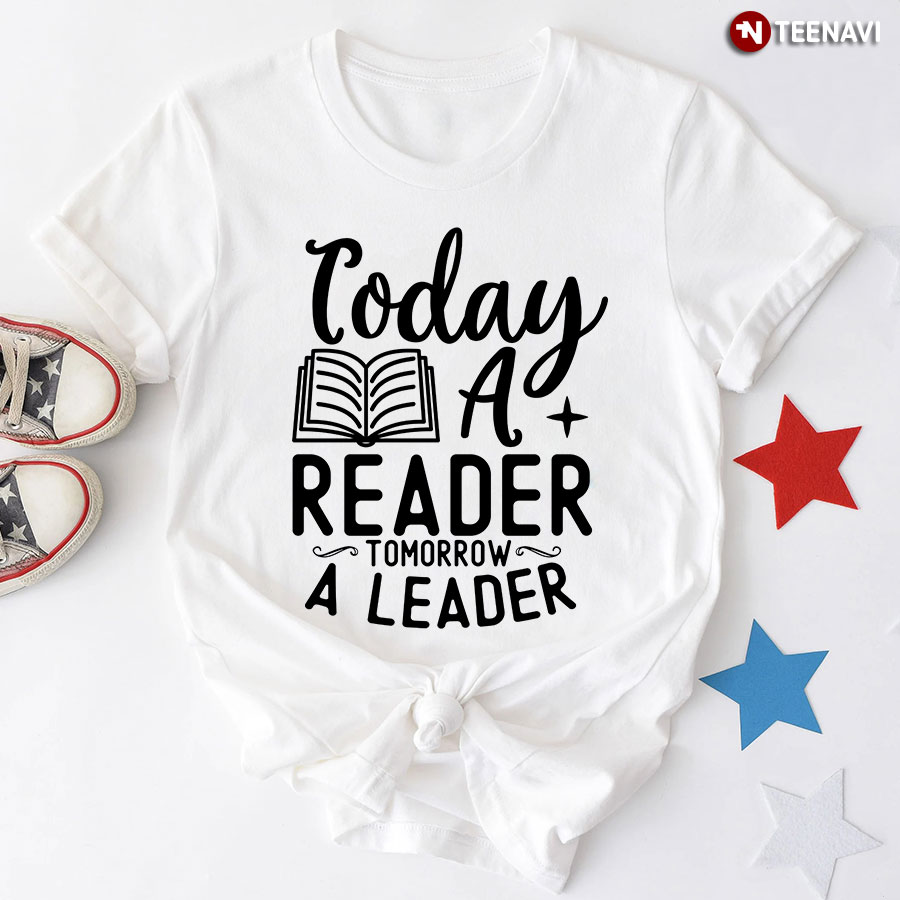 Today A Reader Tomorrow A Leader T-Shirt - White Tee