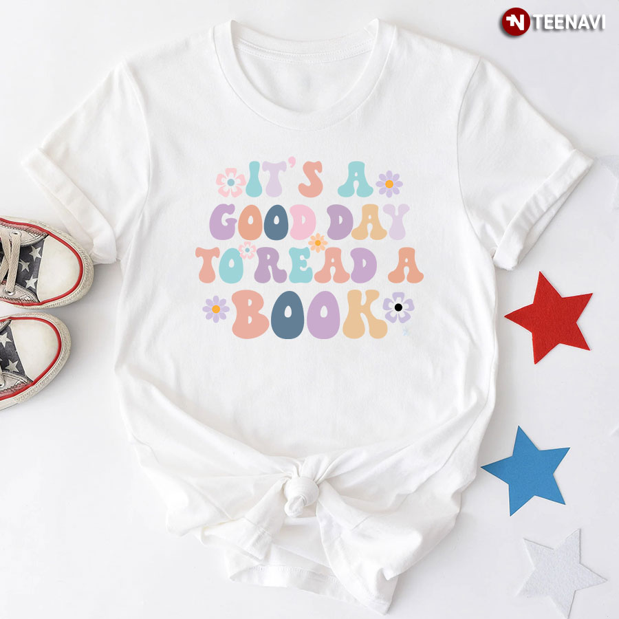 It's A Good Day To Read A Book Bibliophile T-Shirt