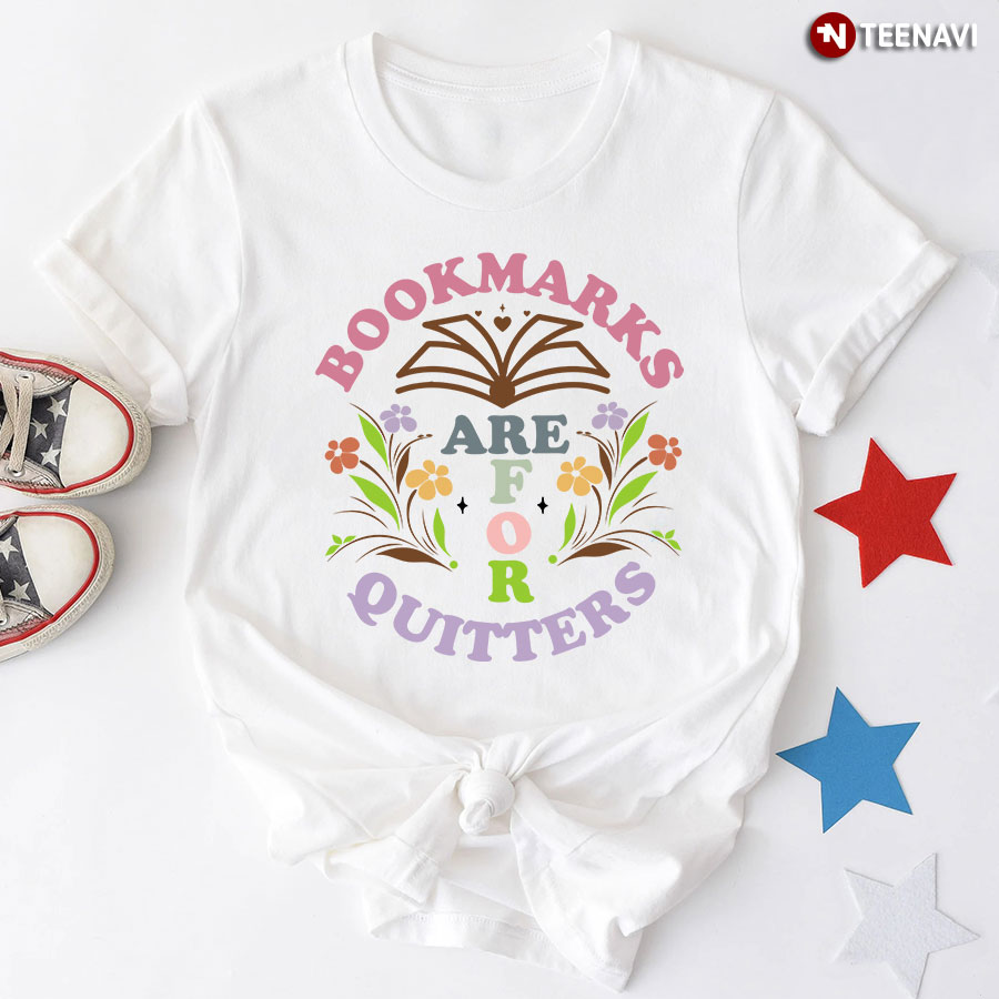 Bookmarks Are For Quitters Reading Lover T-Shirt