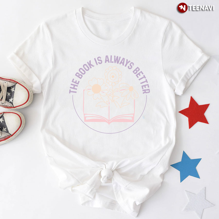 The Book Is Always Better Bibliophile T-Shirt