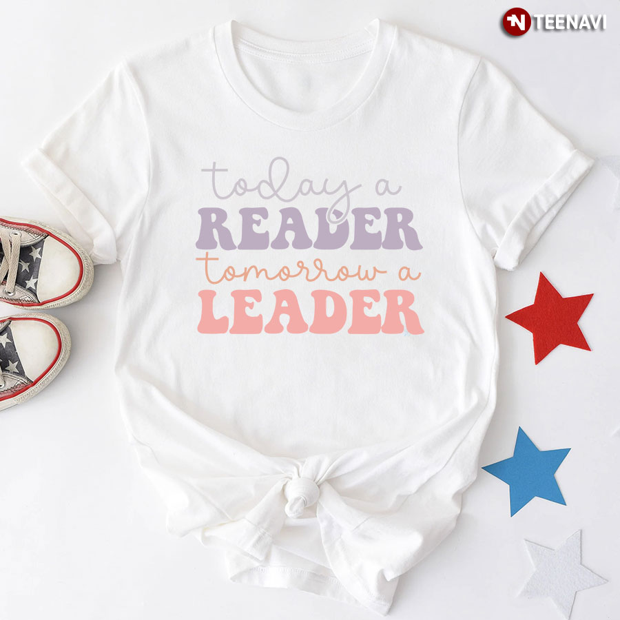 Today A Reader Tomorrow A Leader T-Shirt - Plus Size Tee