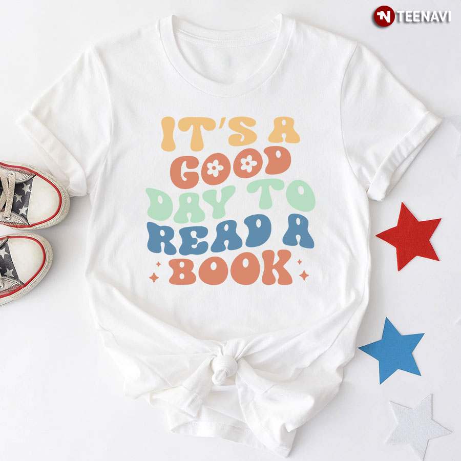 It's A Good Day To Read A Book Avid Reader T-Shirt