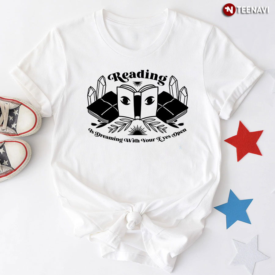Reading Is Dreaming With Your Eyes Open T-Shirt - White Tee