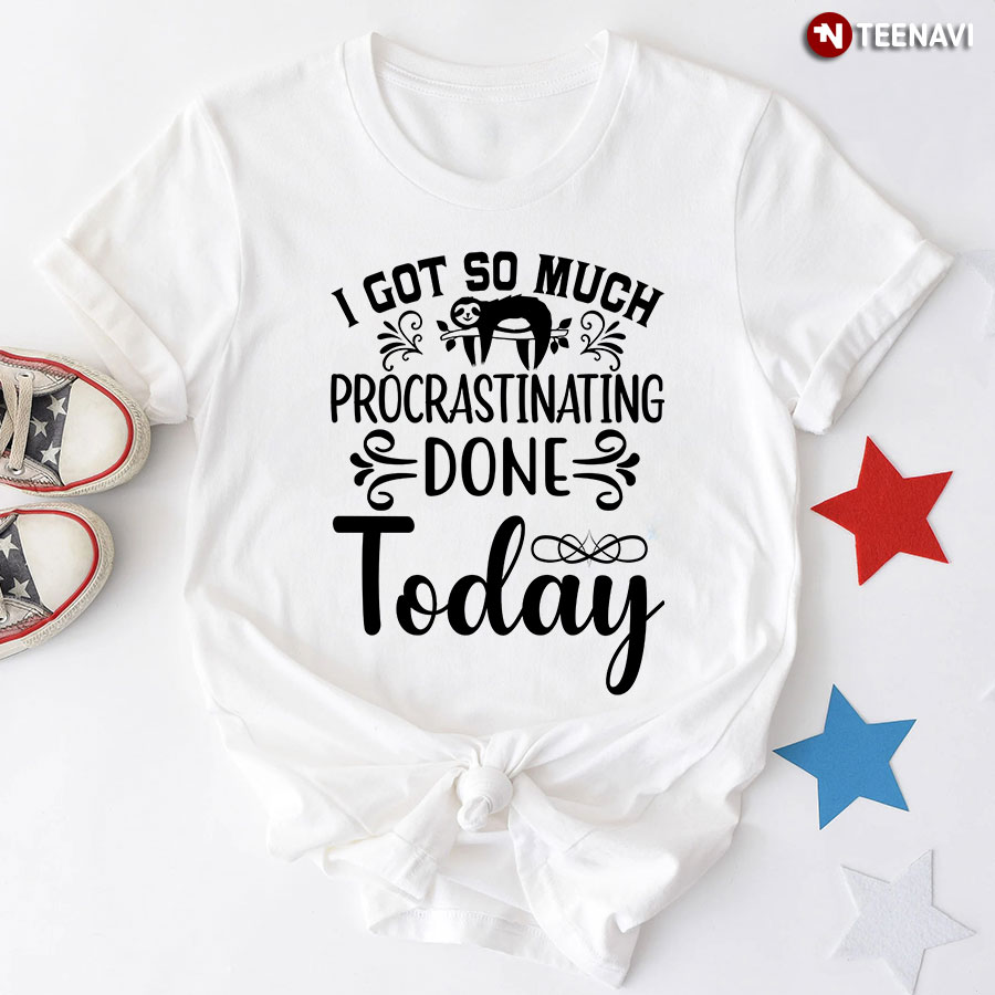 I Got So Much Procrastinating Done Today Sloth T-Shirt - Women's Tee