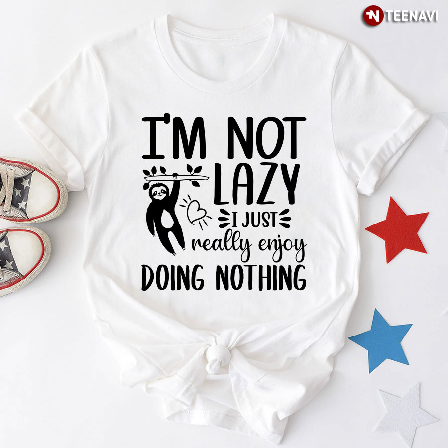 I'm Not Lazy I Just Really Enjoy Doing Nothing Sloth T-Shirt