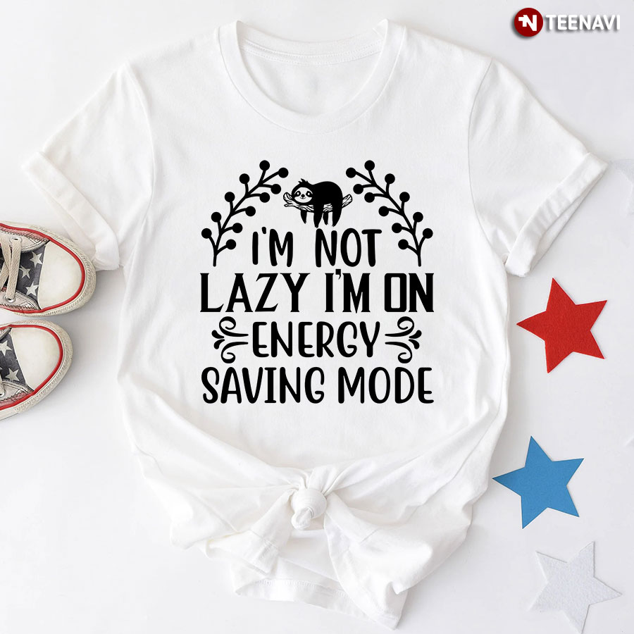 I’m Not Lazy I’m On Energy Saving Mode Sloth T-Shirt