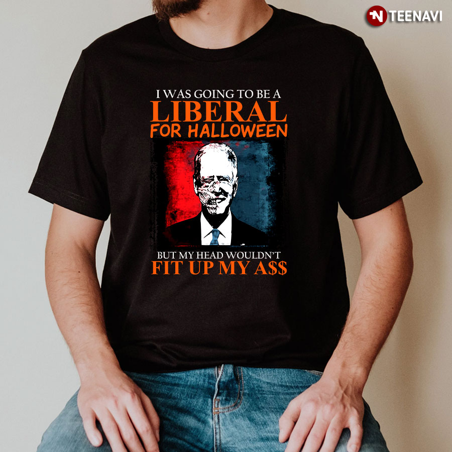I Was Going To Be A Liberal For Halloween Joe Biden T-Shirt