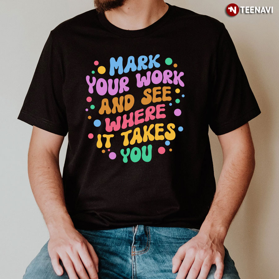 Mark Your Work And See Where It Takes You Dot Day T-Shirt
