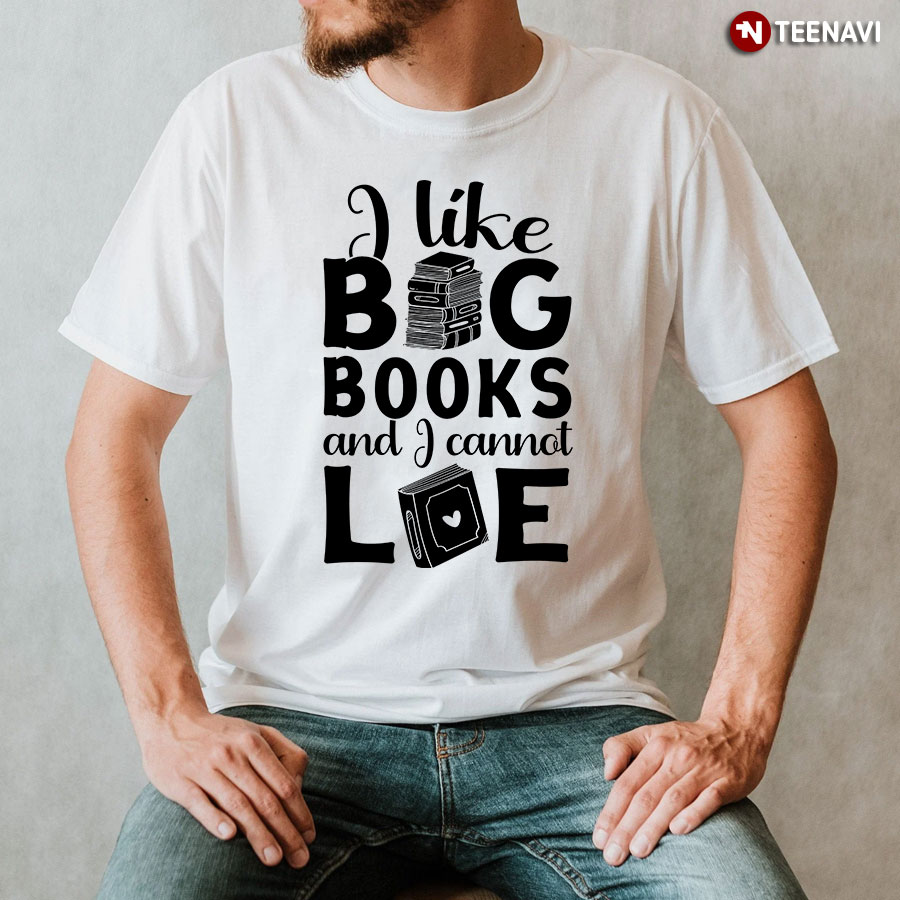 I Like Big Books And I Cannot Lie T-Shirt