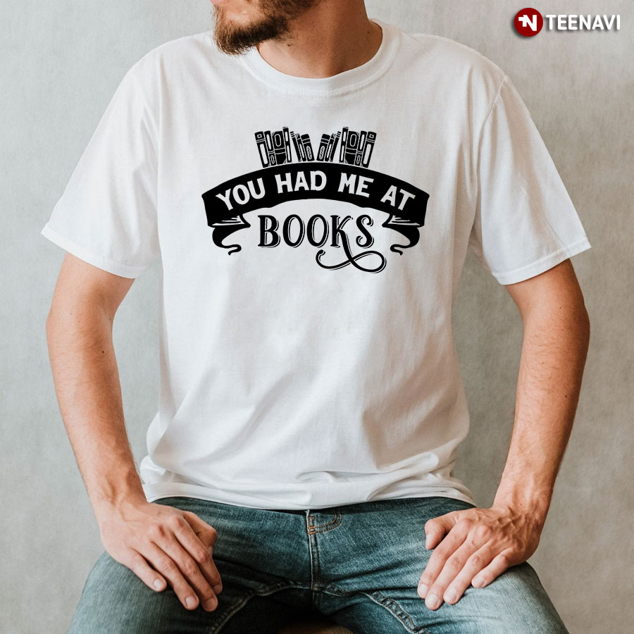 You Had Me At Books T-Shirt
