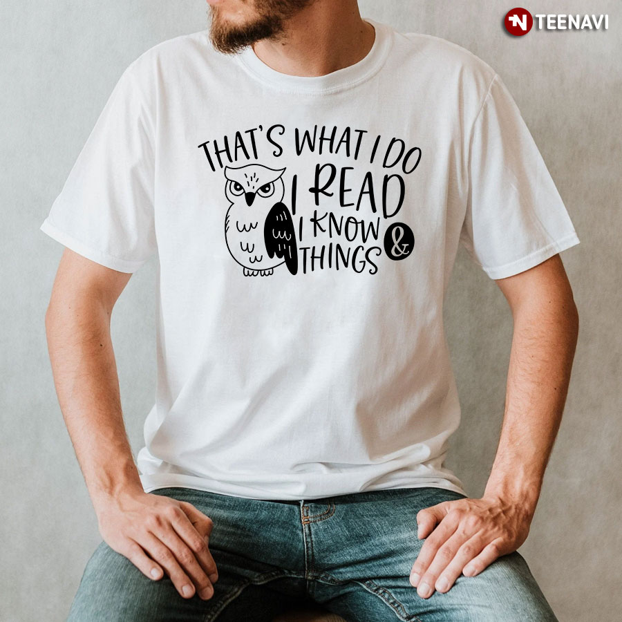 That's What I Do I Read & I Know Things Owl T-Shirt