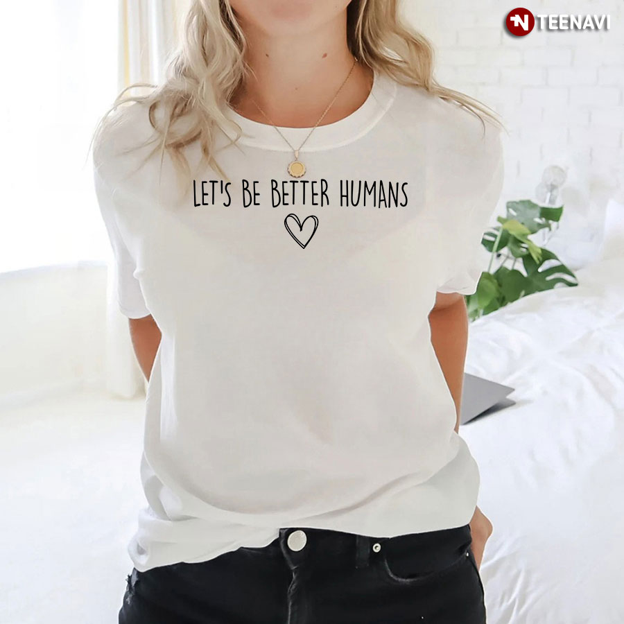 Let's Be Better Humans Every Child Matters T-Shirt