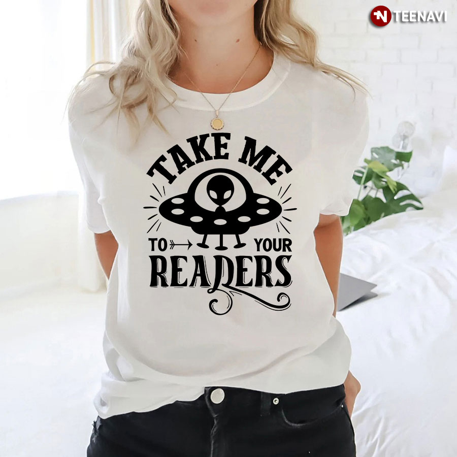 Take Me To Your Readers T-Shirt
