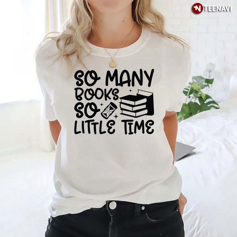So Many Books So Little Time T-Shirt - Graphic Tee