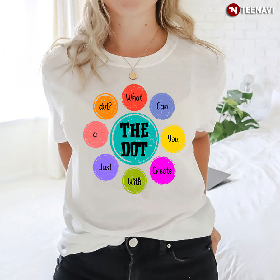 What Can You Create With Just A Dot? Dot Day T-Shirt