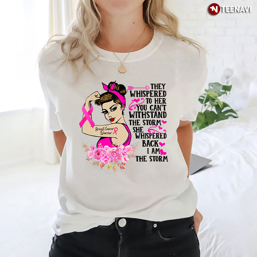 They Whispered To Her You Can’t Withstand The Storm Breast Cancer T-Shirt