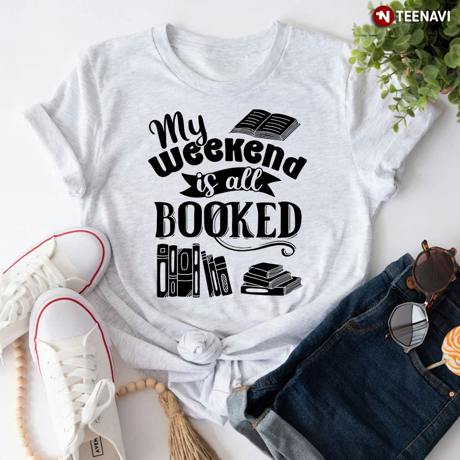 My Weekend Is All Booked T-Shirt