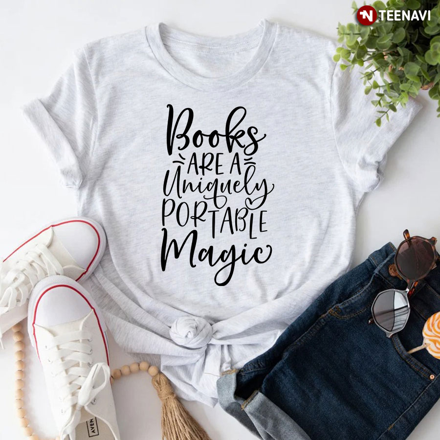 Books Are A Uniquely Portable Magic T-Shirt