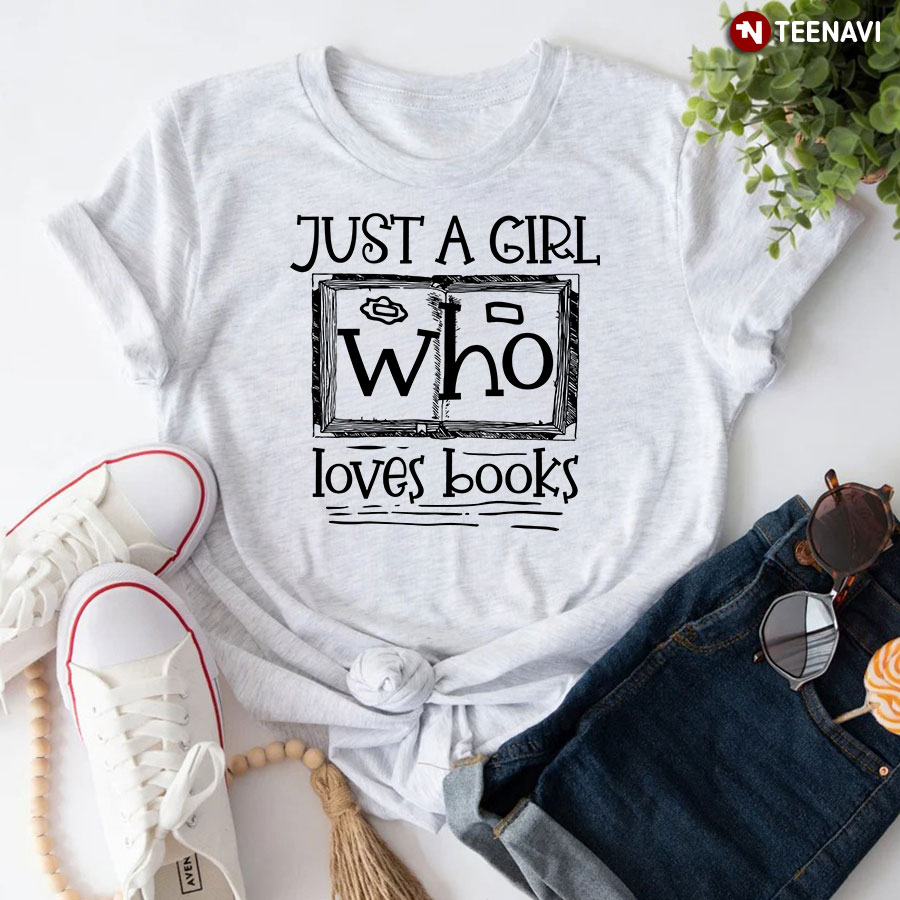Just A Girl Who Loves Books T-Shirt - Cotton Tee
