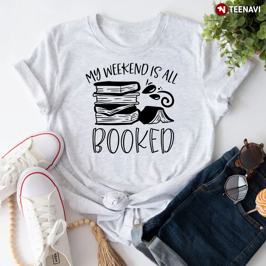 My Weekend Is All Booked Bibliophile T-Shirt