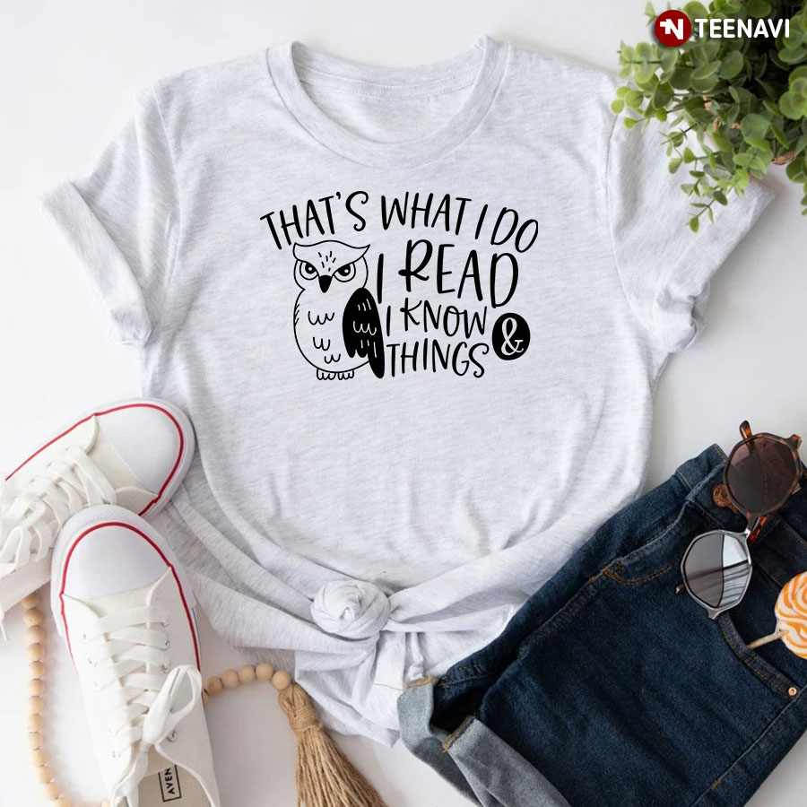 That's What I Do I Read & I Know Things Owl T-Shirt