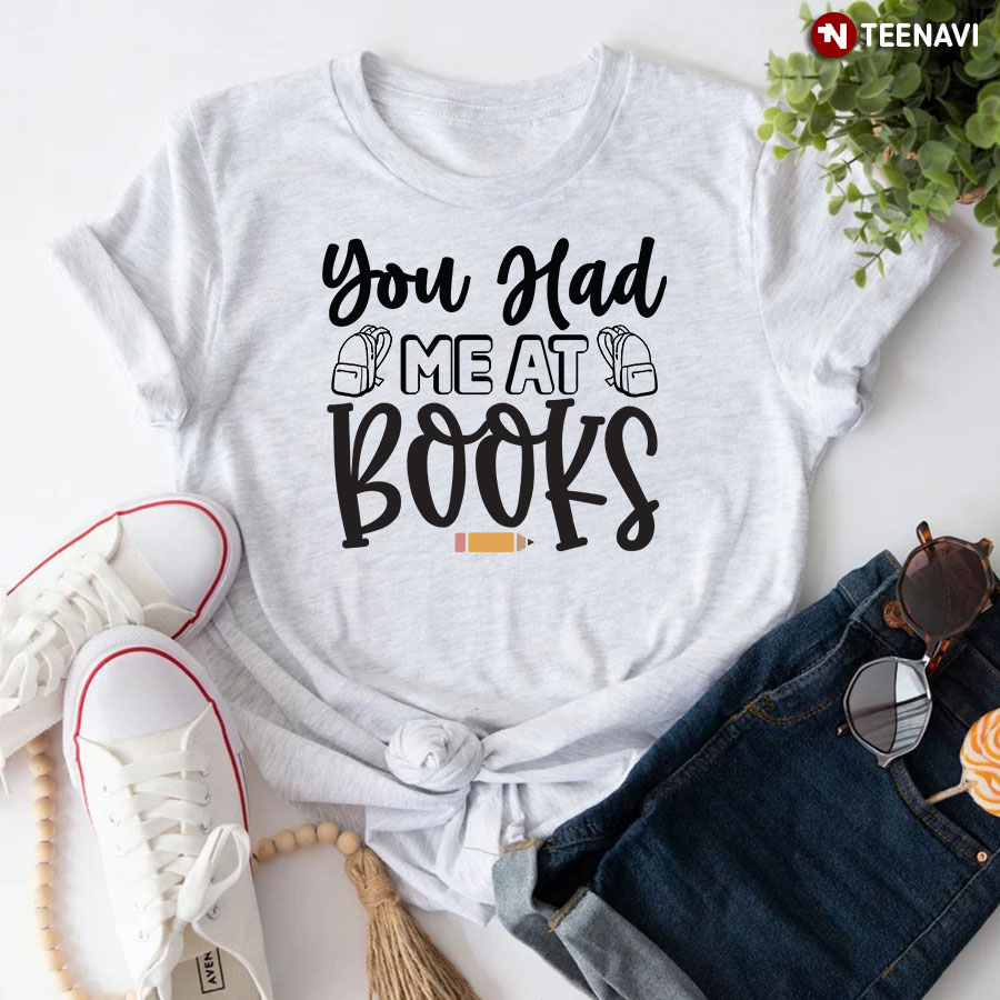 You Had Me At Books Avid Reader T-Shirt
