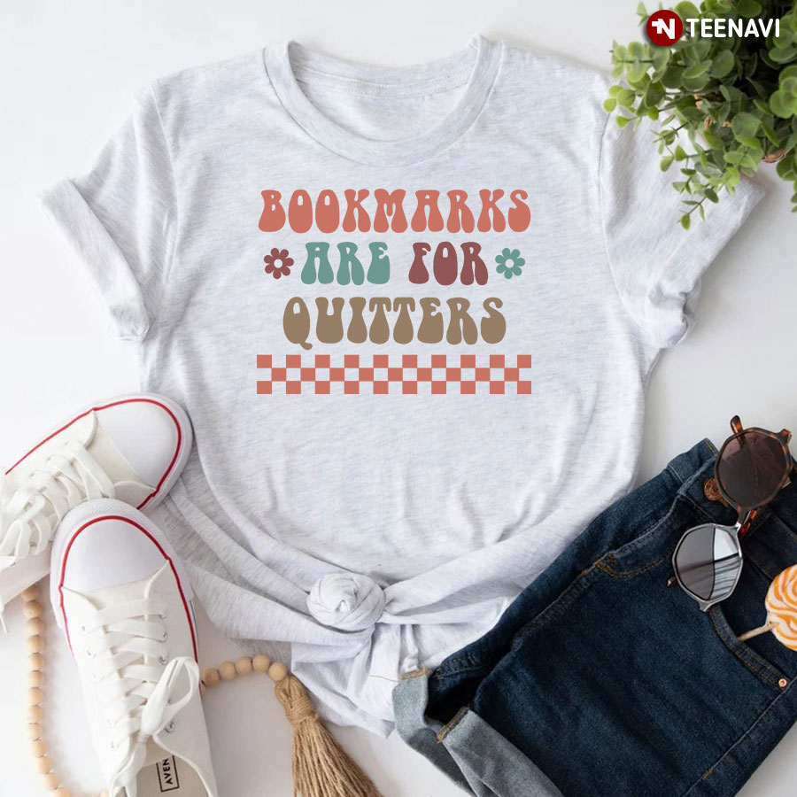 Bookmarks Are For Quitters Book Lover T-Shirt