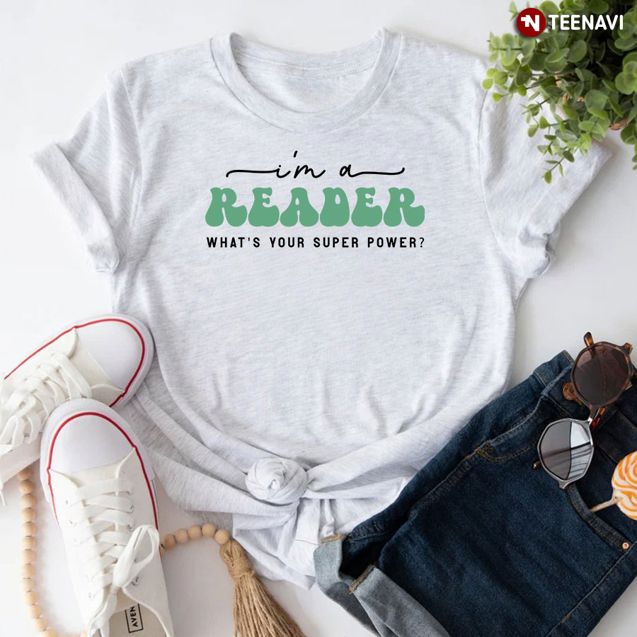 I'm A Reader What's Your Super Power T-Shirt - Unisex Tee