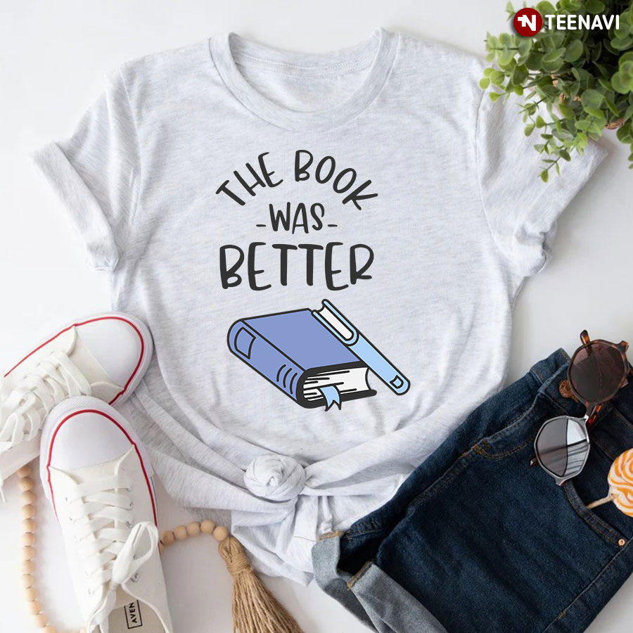 The Book Was Better Bibliophile T-Shirt