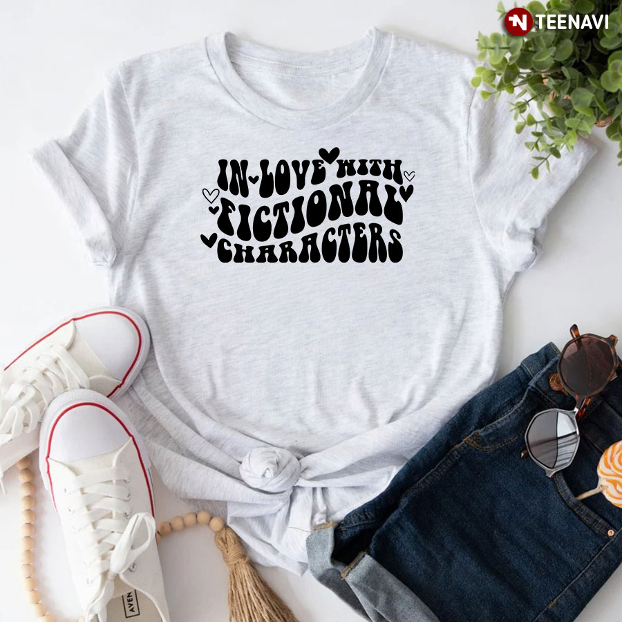 In Love With Fictional Characters T-Shirt