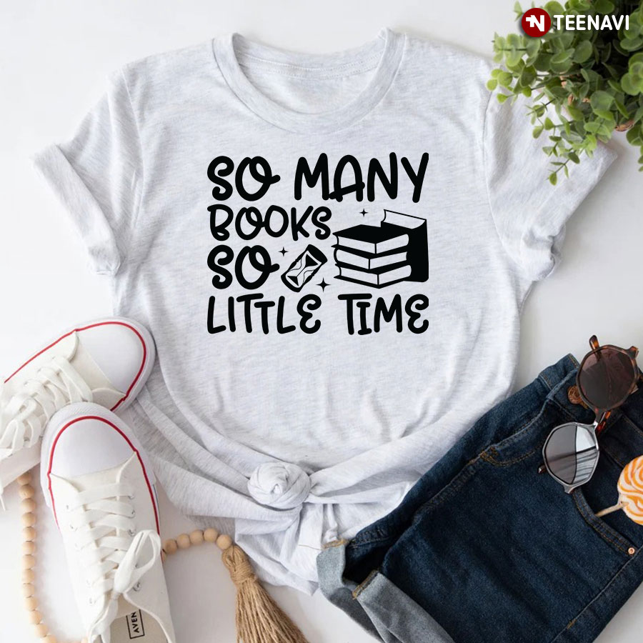 So Many Books So Little Time T-Shirt - Graphic Tee