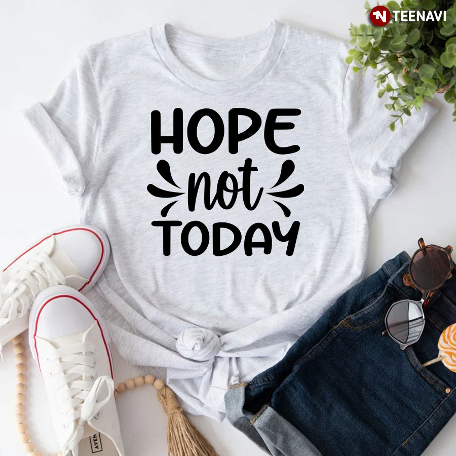 Hope Not Today Sloth T-Shirt