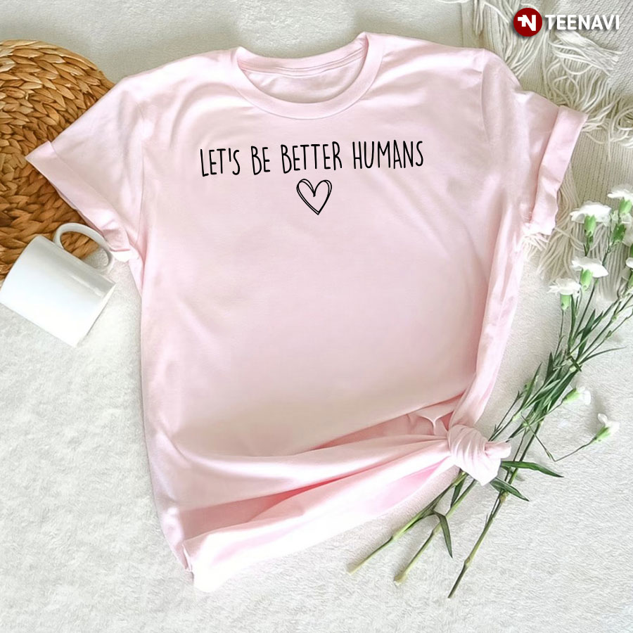Let's Be Better Humans Every Child Matters T-Shirt