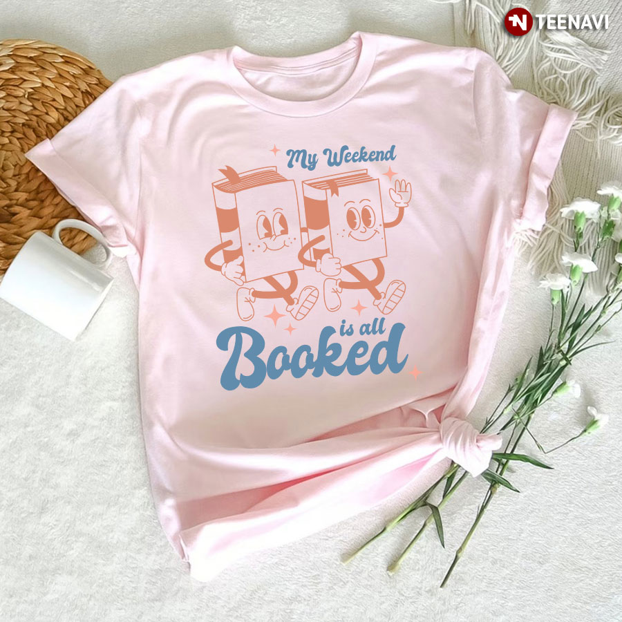 My Weekend Is All Booked Reading Lover T-Shirt