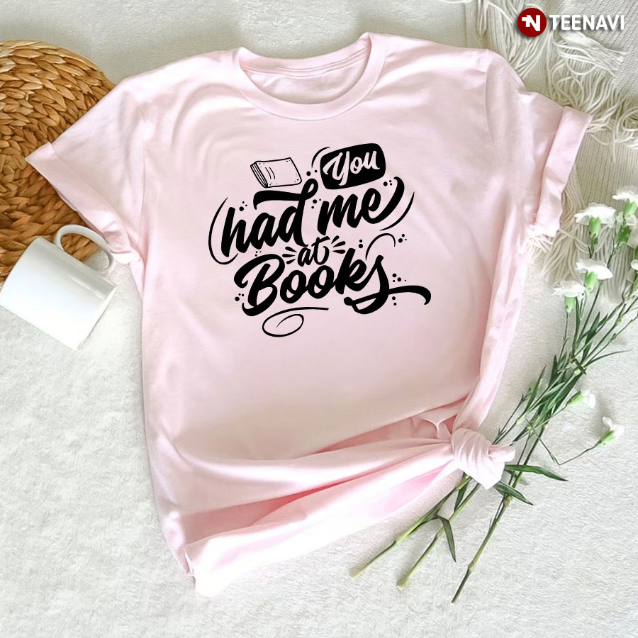 You Had Me At Books Reading Lover T-Shirt