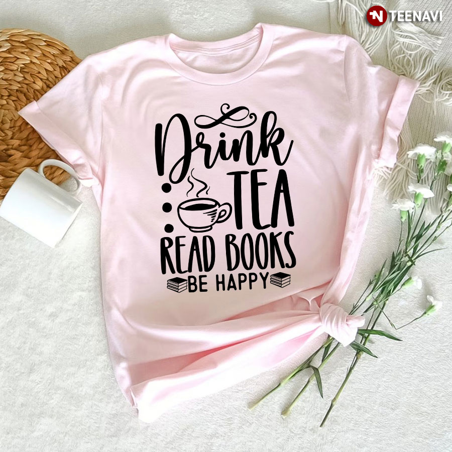 Drink Tea Read Books Be Happy T-Shirt - Pink Tee