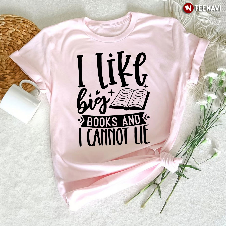 I Like Big Books And I Cannot Lie Reading Lover T-Shirt