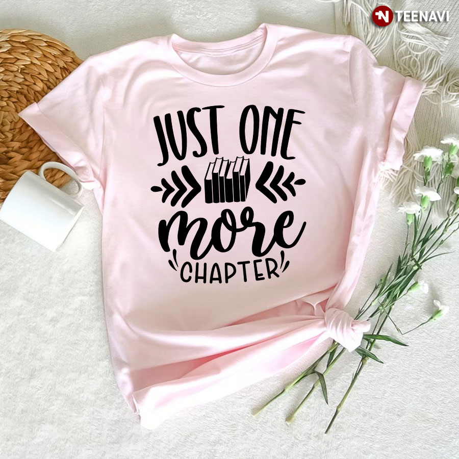 Just One More Chapter Bibliophile T-Shirt