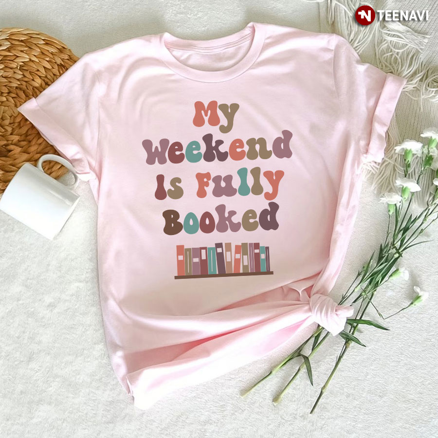 My Weekend Is Fully Booked T-Shirt