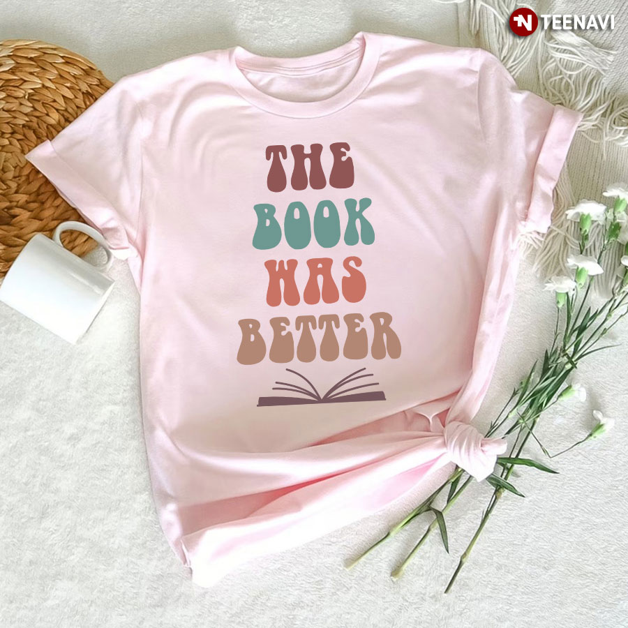 The Book Was Better Reading Lover T-Shirt